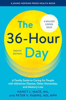 The 36-Hour Day: A Family Guide to Caring for People with Alzheimer Disease, Other Dementias, and Memory Loss