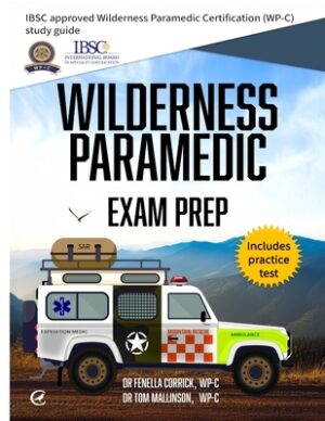 Wilderness Paramedic Exam Prep: IBSC approved Wilderness Paramedic Certification (WP-C) study guide