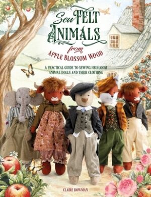 Sew Felt Animals from Apple Blossom Wood: A Practical Guide to Sewing Heirloom Animal Dolls and Their Clothing