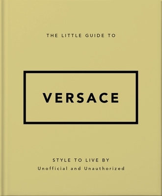The Little Guide to Versace: Style to Live by