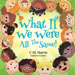 What If We Were All The Same!: A Children's Rhyming Book About Belonging and Acceptance