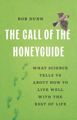 The Call of the Honeyguide: What Science Tells Us about How to Live Well with the Rest of Life