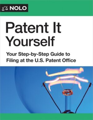 Patent It Yourself: Your Step-By-Step Guide to Filing at the U.S. Patent Office