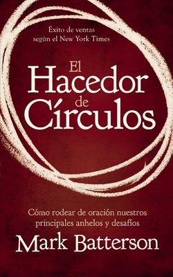 El Hacedor de C?rculos: C?mo Rodear de Oraci?n Nuestros Principales Anhelos Y Desaf?os