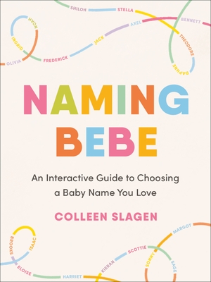 Naming Bebe: An Interactive Guide to Choosing a Baby Name You Love