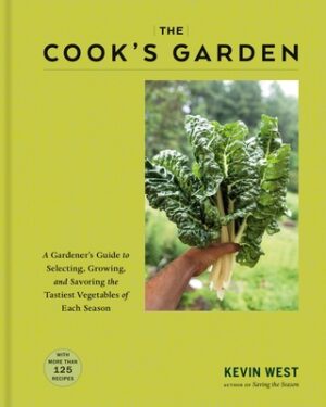 The Cook's Garden: A Gardener's Guide to Selecting, Growing, and Savoring the Tastiest Vegetables of Each Season: A Cookbook