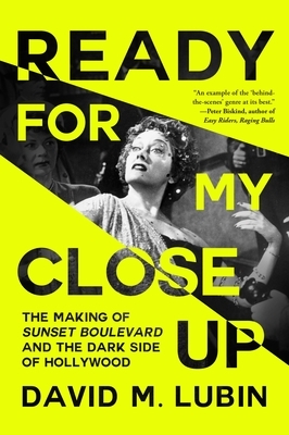 Ready for My Closeup: The Making of Sunset Boulevard and the Dark Side of the Hollywood Dream