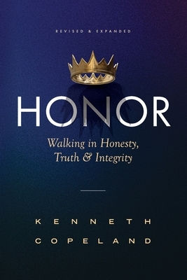 Honor: Revised and Expanded: Walking in Honesty, Truth and Integrity