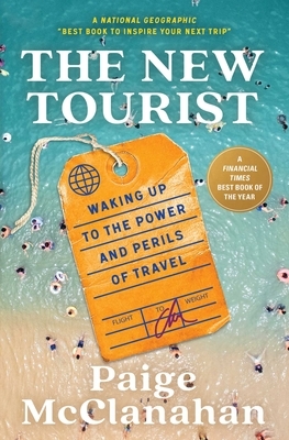 The New Tourist: Waking Up to the Power and Perils of Travel