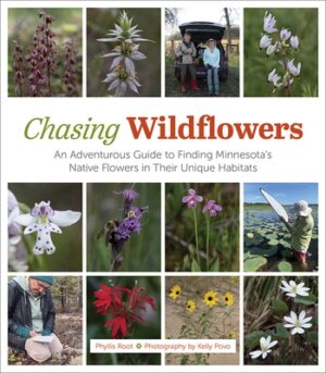 Chasing Wildflowers: An Adventurous Guide to Finding Minnesota's Native Flowers in Their Unique Habitats