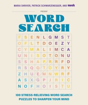 100 Stress-Relieving Word Search Puzzles to Sharpen Your Mind: Presented by Maria Shriver, Patrick Schwarzenegger, and Mosh