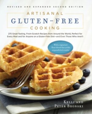 Artisanal Gluten-Free Cooking, Second Edition: 275 Great-Tasting, From-Scratch Recipes from Around the World, Perfect for Every Meal and for Anyone on