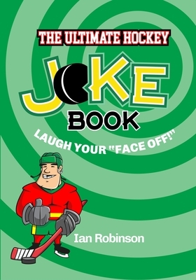 The Ultimate Hockey Joke Book: Laugh Your Face Off