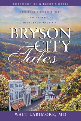 Bryson City Tales: Stories of a Doctor's First Year of Practice in the Smoky Mountains
