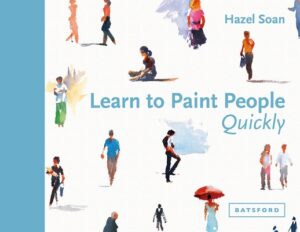 Learn to Paint People Quickly: A Practical, Step-By-Step Guide to Learning to Paint People in Watercolour and Oils