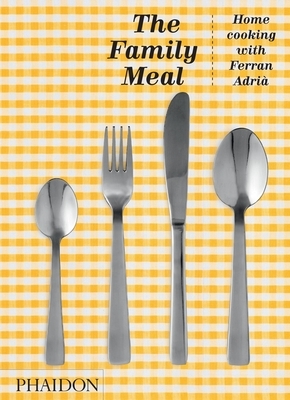 The Family Meal: Home Cooking with Ferran Adri?