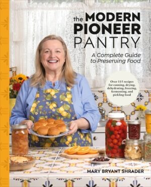The Modern Pioneer Pantry: A Complete Guide to Preserving Food