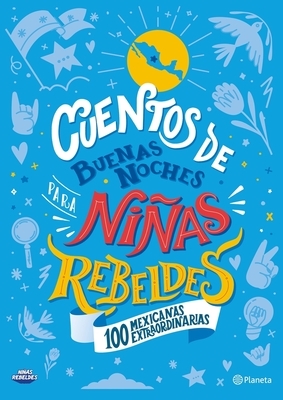 Cuentos de Buenas Noches Para Ni?as Rebeldes. 100 Mexicanas Extraordinarias: 100 Mexicanas Extraordinarias