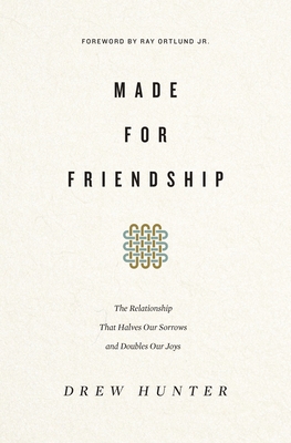 Made for Friendship: The Relationship That Halves Our Sorrows and Doubles Our Joys