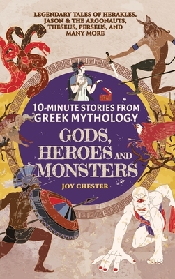 10-Minute Stories From Greek Mythology - Gods, Heroes, and Monsters: Legendary Tales of Herakles, Jason & the Argonauts, Theseus, Perseus, and many mo