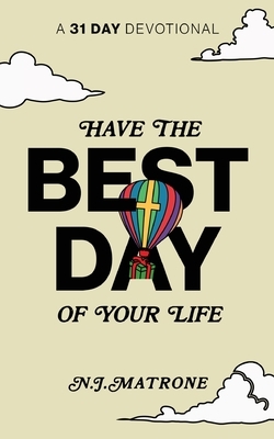 Have The Best Day Of Your Life: A 31 Day Devotional
