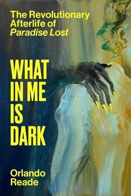 What in Me Is Dark: The Revolutionary Afterlife of Paradise Lost