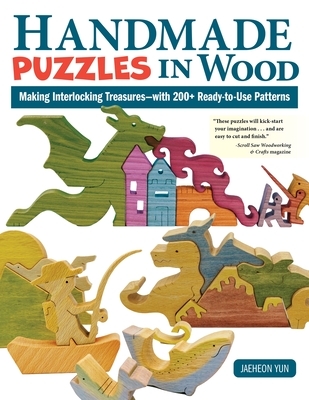 Handmade Puzzles in Wood: Making Interlocking Treasures--With 200+ Ready-To-Use Patterns