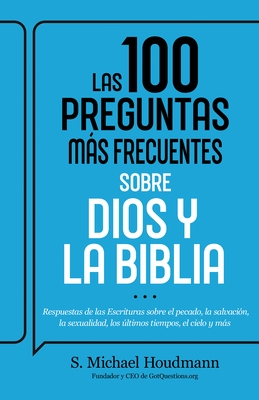 Las 100 Preguntas M?s Frecuentes Sobre Dios Y La Biblia: Respuestas de Las Escrituras Sobre El Pecado, La Salvaci?n, La Sexualidad, Los ?ltimos Tiempo