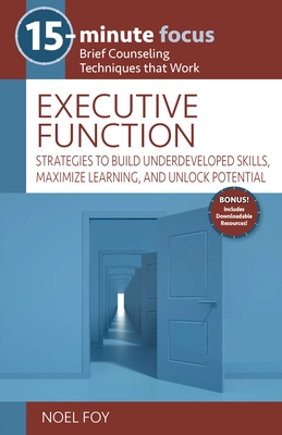 15-Minute Focus: Executive Function: Strategies to Build Underdeveloped Skills, Maximize Learning, and Unlock Potential