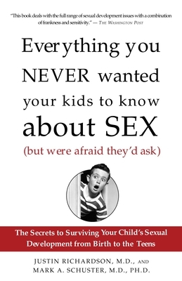 Everything You Never Wanted Your Kids to Know About Sex (But Were Afraid They'd Ask): The Secrets to Surviving Your Child's Sexual Development from Bi
