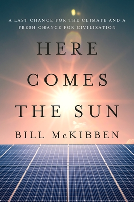 Here Comes the Sun: A Last Chance for the Climate and a Fresh Chance for Civilization
