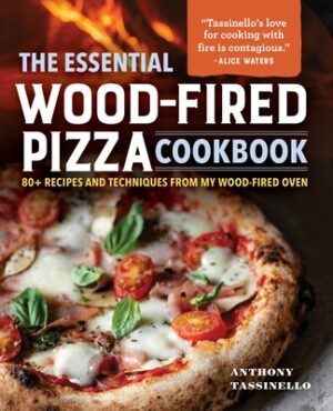 The Essential Wood-Fired Pizza Cookbook: 80+ Recipes and Techniques from My Wood-Fired Oven