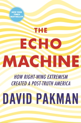 The Echo Machine: How Right-Wing Extremism Created a Post-Truth America