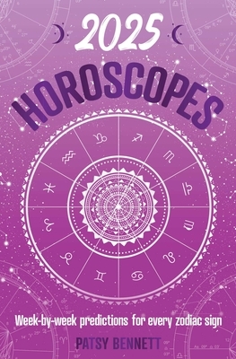 2025 Horoscopes: Seasonal Planning, Week-By-Week Predictions for Every Zodiac Sign