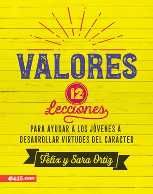Valores: 12 Lecciones Para Ayudar a Los J?venes a Desarrollar Virtudes del Car?cter