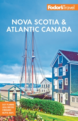 Fodor's Nova Scotia & Atlantic Canada: With New Brunswick, Prince Edward Island, & Newfoundland