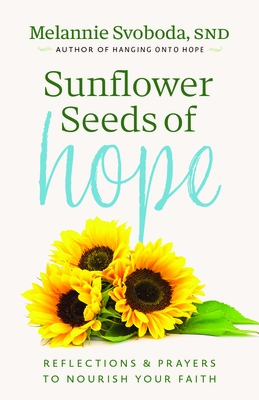 Sunflower Seeds of Hope: Reflections and Prayers to Nourish Your Faith