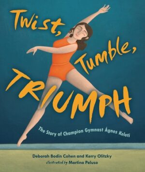 Twist, Tumble, Triumph: The Story of Champion Gymnast ?gnes Keleti