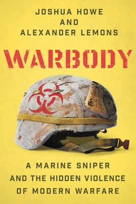 Warbody: A Marine Sniper and the Hidden Violence of Modern Warfare