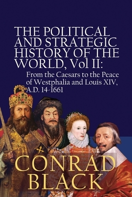 The Political and Strategic History of the World, Vol II: From the Caesars to the Peace of Westphalia and Louis XIV, A.D. 14-1661