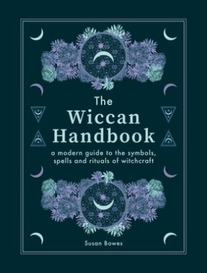 The Wiccan Handbook: A Modern Guide to the Symbols, Spells and Rituals of Witchcraft