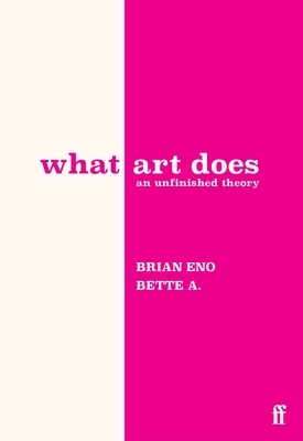 What Art Does: An Unfinished Theory