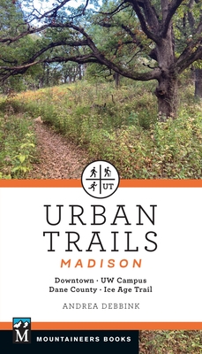 Urban Trails Madison: Downtown * Uw Campus * Dane County * Ice Age Trail