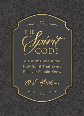 The Spirit Code: 40 Truths about the Holy Spirit That Every Believer Should Know