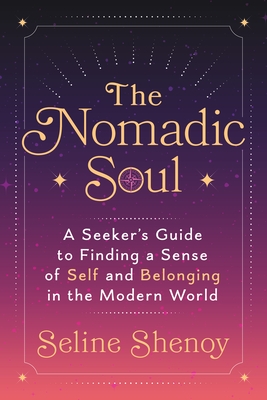 The Nomadic Soul: A Seeker's Guide to Finding a Sense of Self and Belonging in the Modern World
