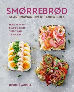 Smorrebrod: Scandinavian Open Sandwiches: More Than 50 Recipes, from Traditional to Modern