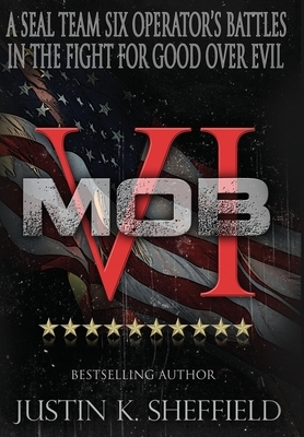 Mob VI: A Seal Team Six Operator's Battles in the Fight for Good over Evil