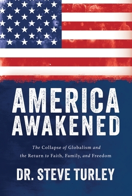 America Awakened: The Collapse of Globalism and the Return to Faith, Family, and Freedom