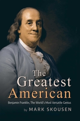The Greatest American: Benjamin Franklin, the World's Most Versatile Genius