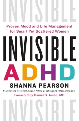 Invisible ADHD: Proven Mood and Life Management for Smart Yet Scattered Women